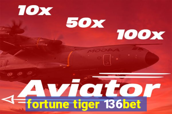 fortune tiger 136bet